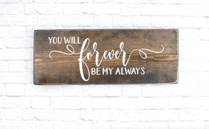 You Will Forever Be My Always wood sign saying, Rustic Wedding Wooden Signs, Personalized Wood Home Decor, Custom Farmhouse Wooden Sign