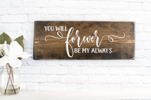 You Will Forever Be My Always wood sign saying, Rustic Wedding Wooden Signs, Personalized Wood Home Decor, Custom Farmhouse Wooden Sign