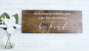 In A World Where You Can Be Anything, Be Kind Wood Sign, Farmhouse Family Rustic Quote Wall Decor, Wooden Personalized Signs