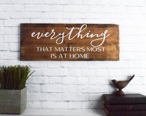 Everything that Matters most is at Home sign -  Home Wooden Wall Decor - Farmhouse Rustic Wood Decor - Family Sign - Home Matters Most