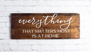 Everything that Matters most is at Home sign -  Home Wooden Wall Decor - Farmhouse Rustic Wood Decor - Family Sign - Home Matters Most