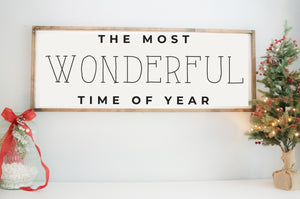 The Most Wonderful Time of Year Wooden Sign - Rustic Farmhouse Christmas Home Decor -  Personalized Home Holiday Wall or Mantel Sign