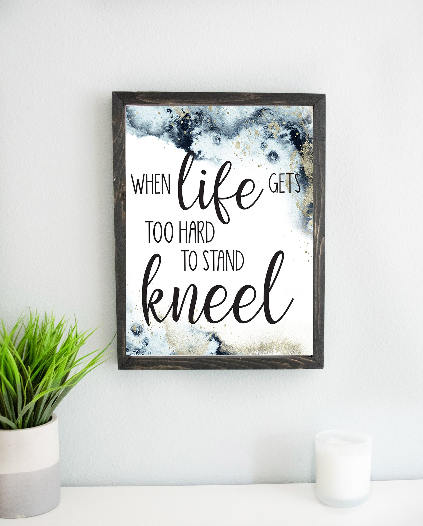 When Life Gets Too Hard To Stand Kneel Sign, Handmade Farmhouse Wood Sign